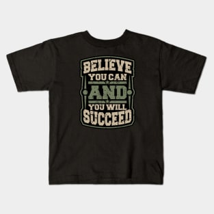 BELIEVE YOU CAN AND YOU WILL SUCCEED Kids T-Shirt